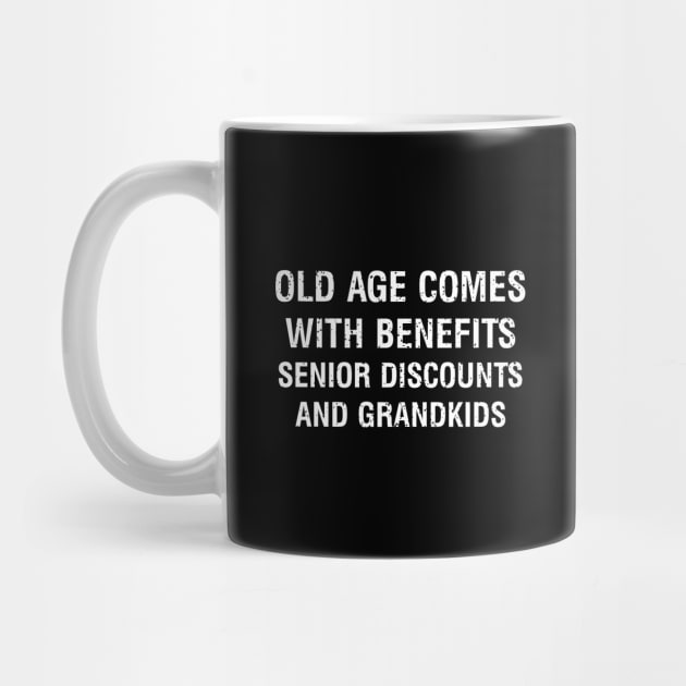 Old age comes with benefits senior discounts and grandkids by trendynoize